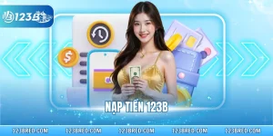 Nạp Tiền 123B - Hướng Dẫn Chi Tiết 4 Phương Thức An Toàn